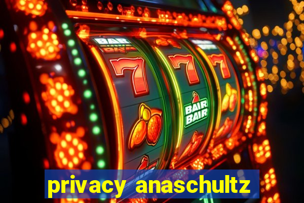 privacy anaschultz